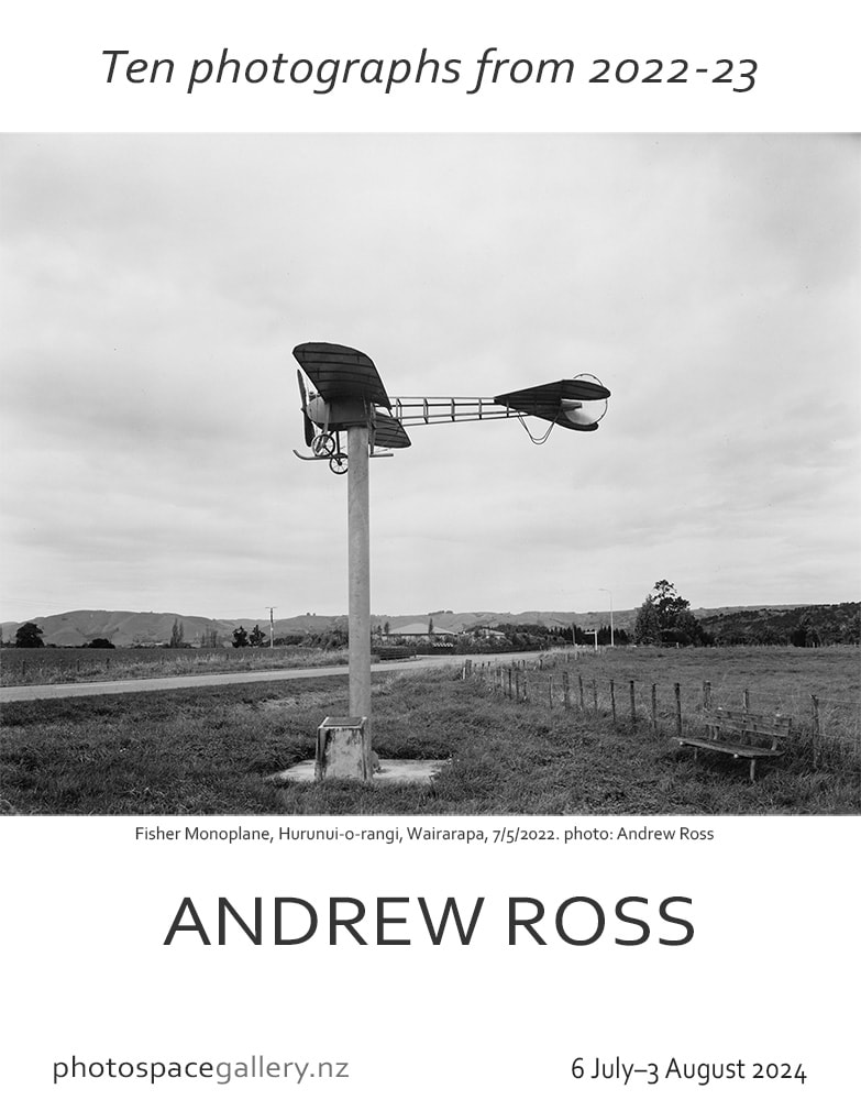 Ten photographs from 2022-23 by Andrew Ross, 6 July-3 Aug 2024 - poster image for Photospace Gallery New Zealand's longest running specialist photography gallery, 37 Courtenay Place Wellington Aotearoa New Zealand, large format photography, 8
